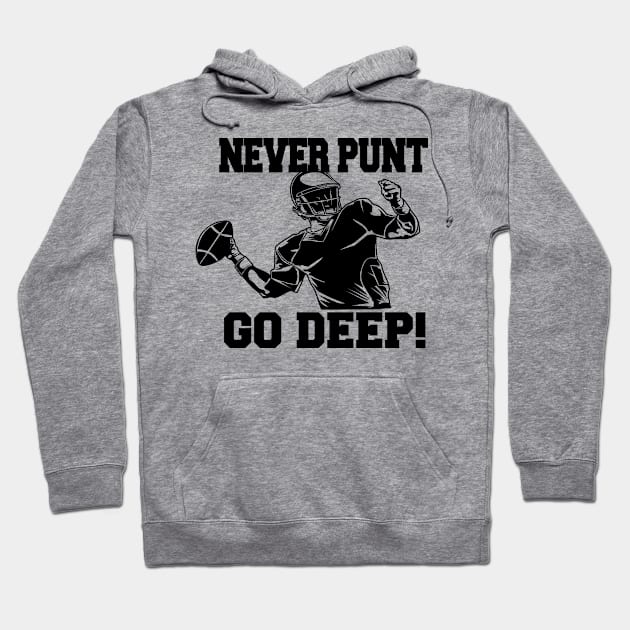 Never Punt Go Deep Quarterback Football Player Coach Fan Hoodie by TeeCreations